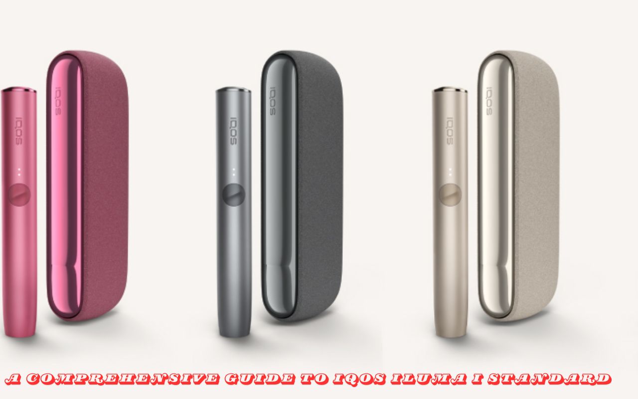 A Comprehensive Guide to IQOS ILUMA i Standard