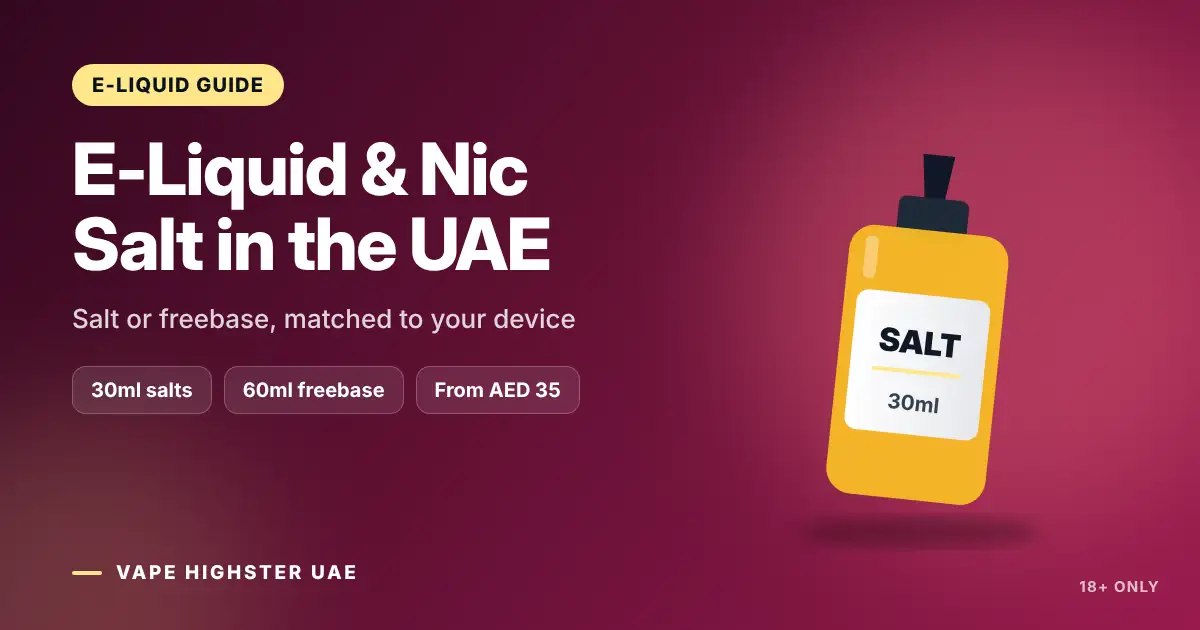 E-Liquid & Nic Salt in the UAE - Salt or freebase, matched to your device